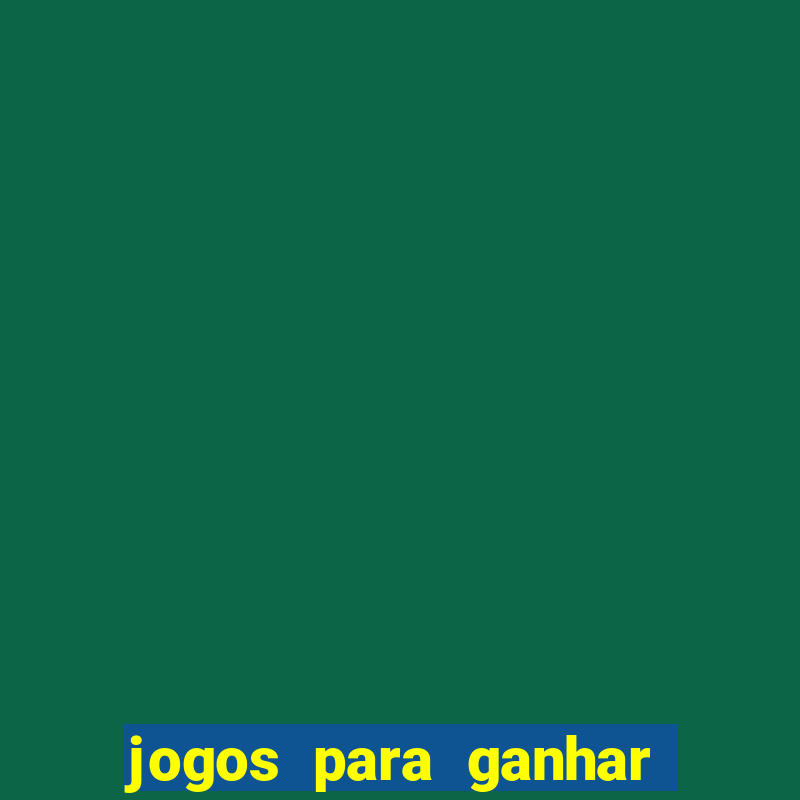 jogos para ganhar dinheiro rapido